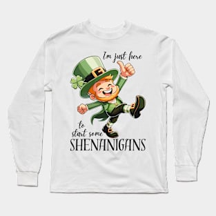 I'm Just Here To Start Some Shenanigans Long Sleeve T-Shirt